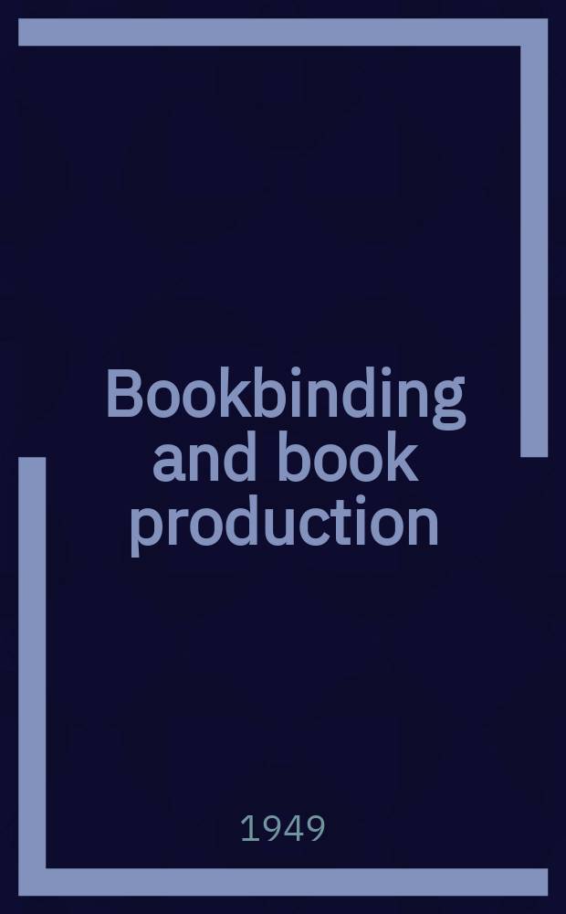 Bookbinding and book production : The off business paper of the industry. Vol.48, №3