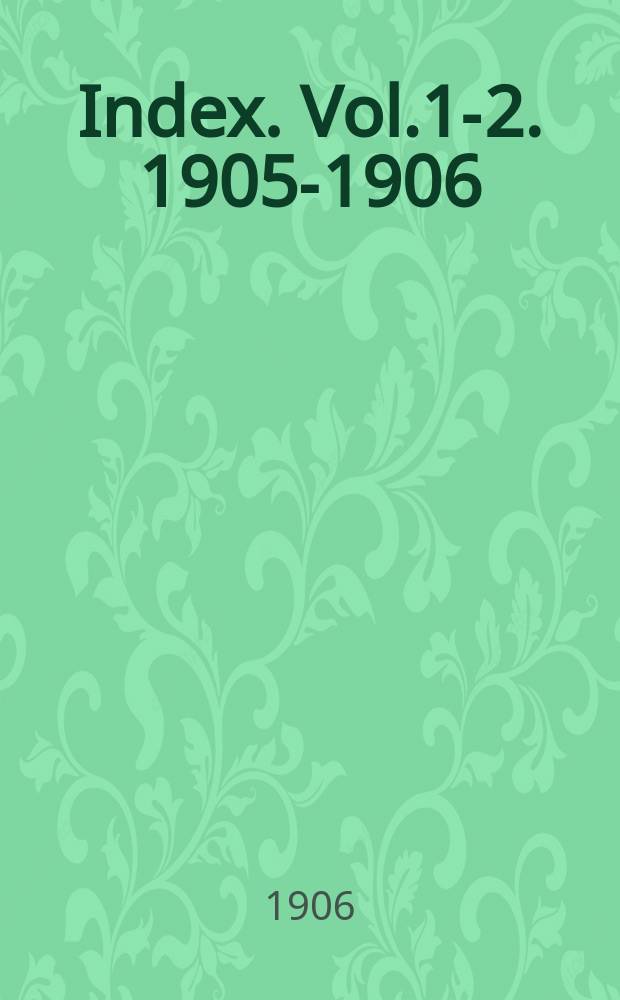 Index. Vol.1-2. 1905-1906