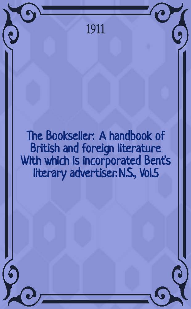 The Bookseller : A handbook of British and foreign literature With which is incorporated Bent's literary advertiser. N.S., Vol.5(55), №114(737)