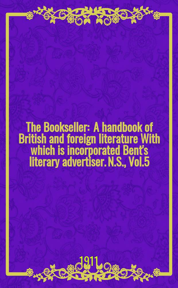 The Bookseller : A handbook of British and foreign literature With which is incorporated Bent's literary advertiser. N.S., Vol.5(55), №115(738)