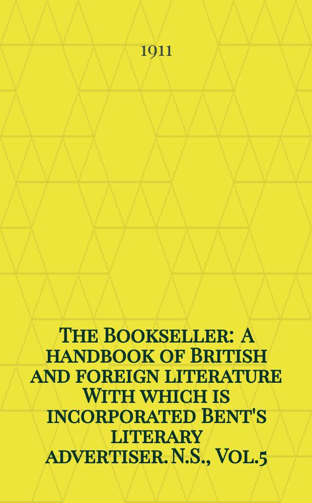 The Bookseller : A handbook of British and foreign literature With which is incorporated Bent's literary advertiser. N.S., Vol.5(55), №131(754)