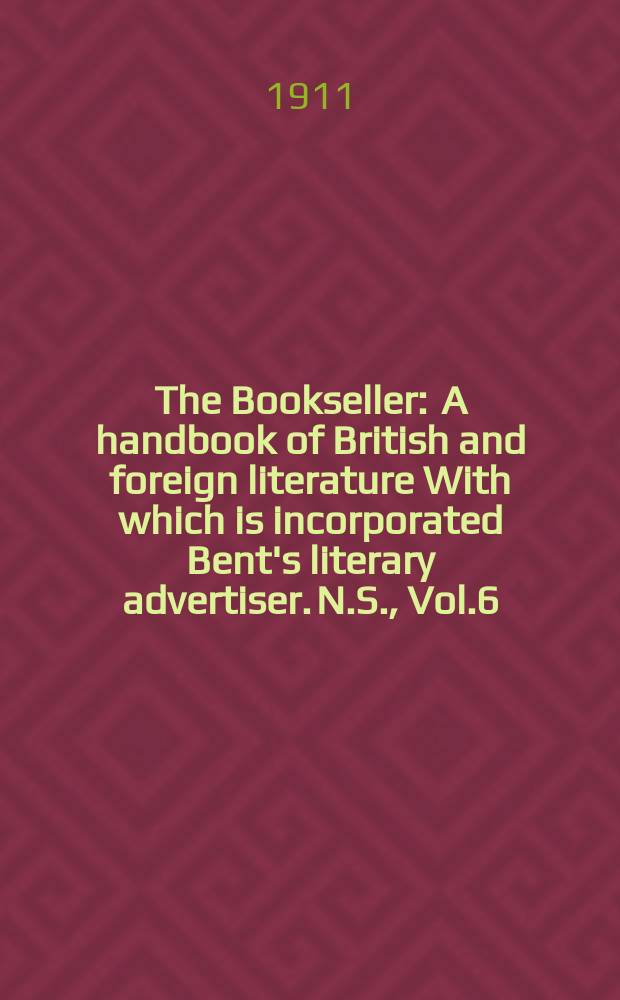 The Bookseller : A handbook of British and foreign literature With which is incorporated Bent's literary advertiser. N.S., Vol.6(56), №136(759)