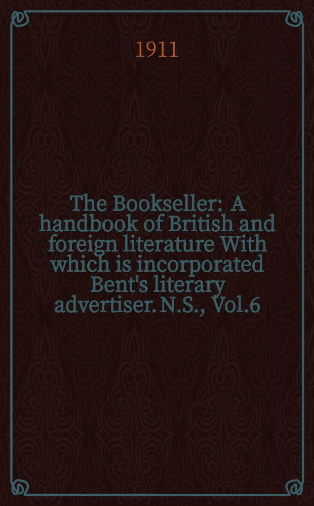 The Bookseller : A handbook of British and foreign literature With which is incorporated Bent's literary advertiser. N.S., Vol.6(56), №143(766)