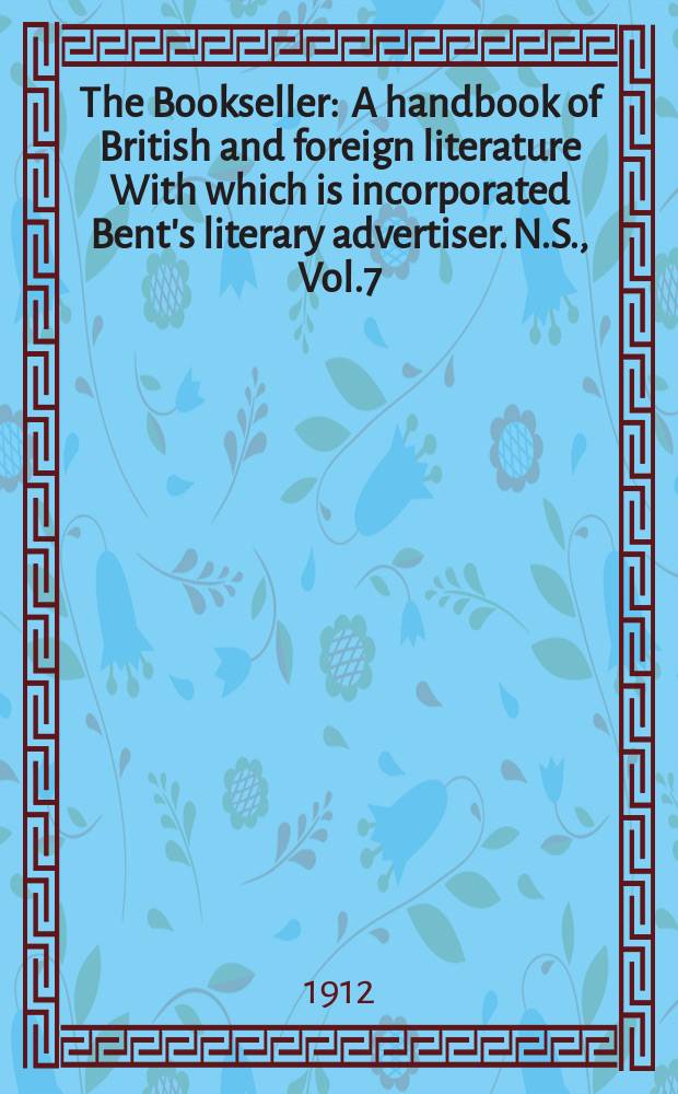 The Bookseller : A handbook of British and foreign literature With which is incorporated Bent's literary advertiser. N.S., Vol.7(57), №181(804)