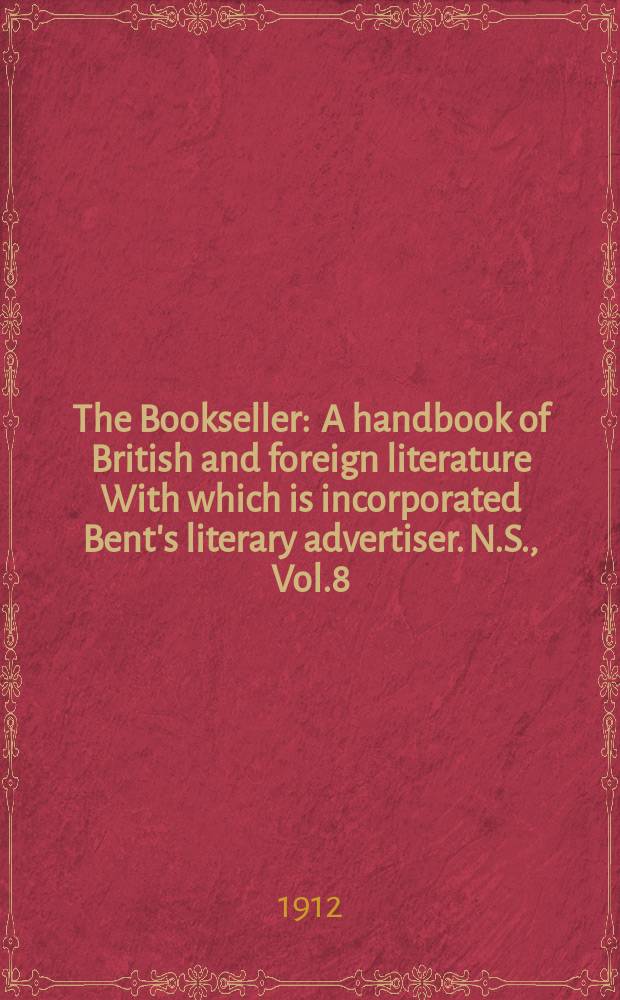 The Bookseller : A handbook of British and foreign literature With which is incorporated Bent's literary advertiser. N.S., Vol.8(58), №190