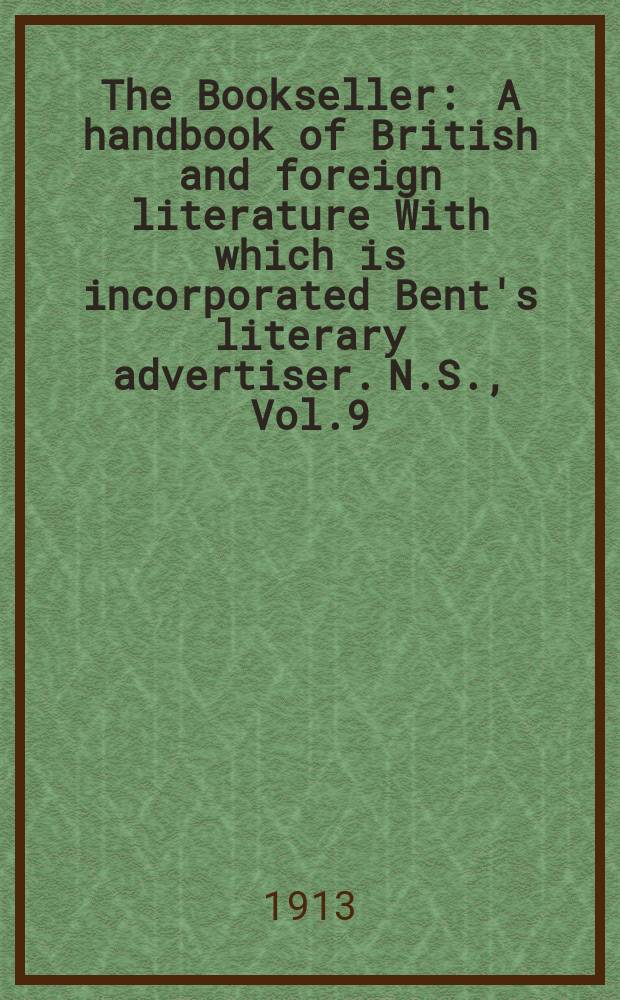 The Bookseller : A handbook of British and foreign literature With which is incorporated Bent's literary advertiser. N.S., Vol.9(59), №211