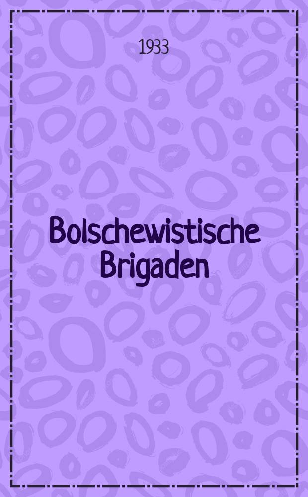 Bolschewistische Brigaden : Organ der Politabt. der Balzerez MTS