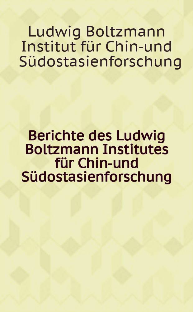 Berichte des Ludwig Boltzmann Institutes für China- und Südostasienforschung