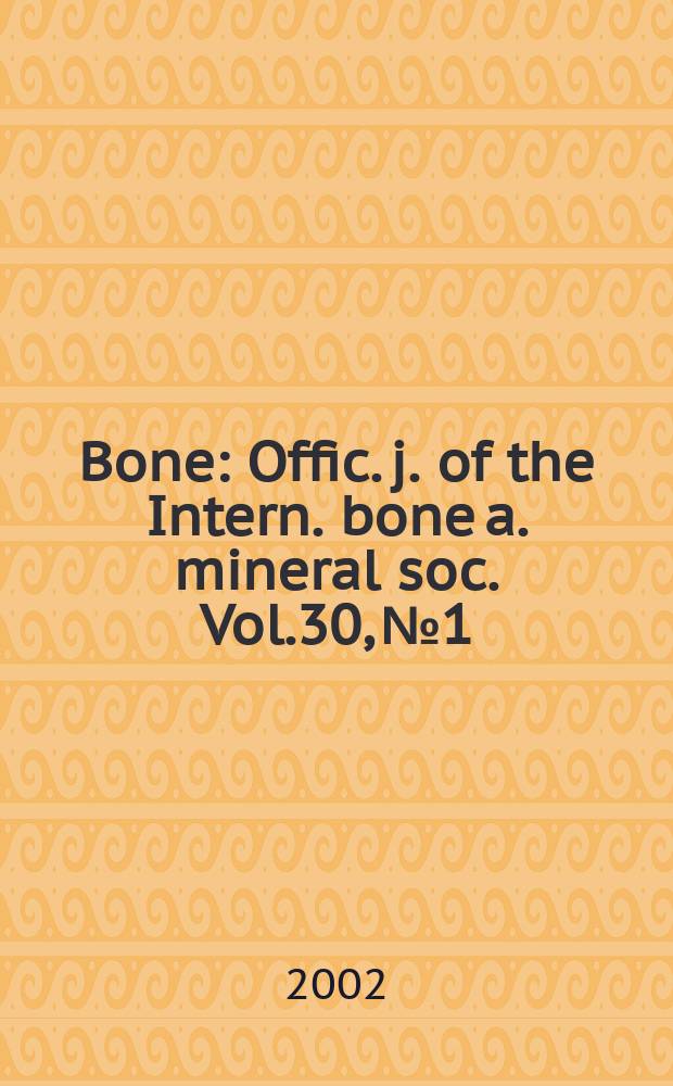 Bone : Offic. j. of the Intern. bone a. mineral soc. Vol.30, №1