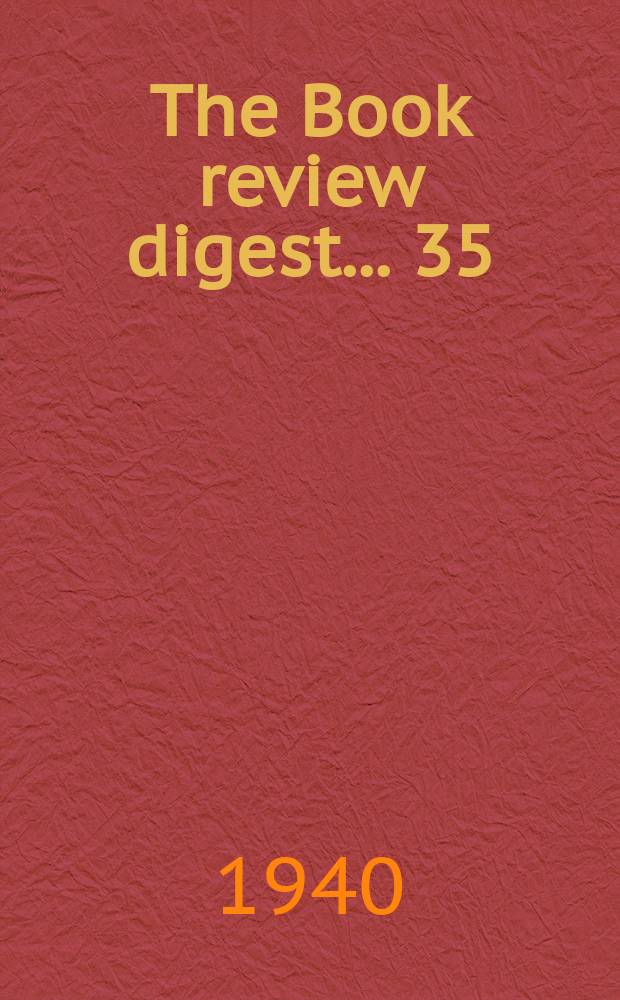 The Book review digest ... 35 : March 1939 to Febr. 1940