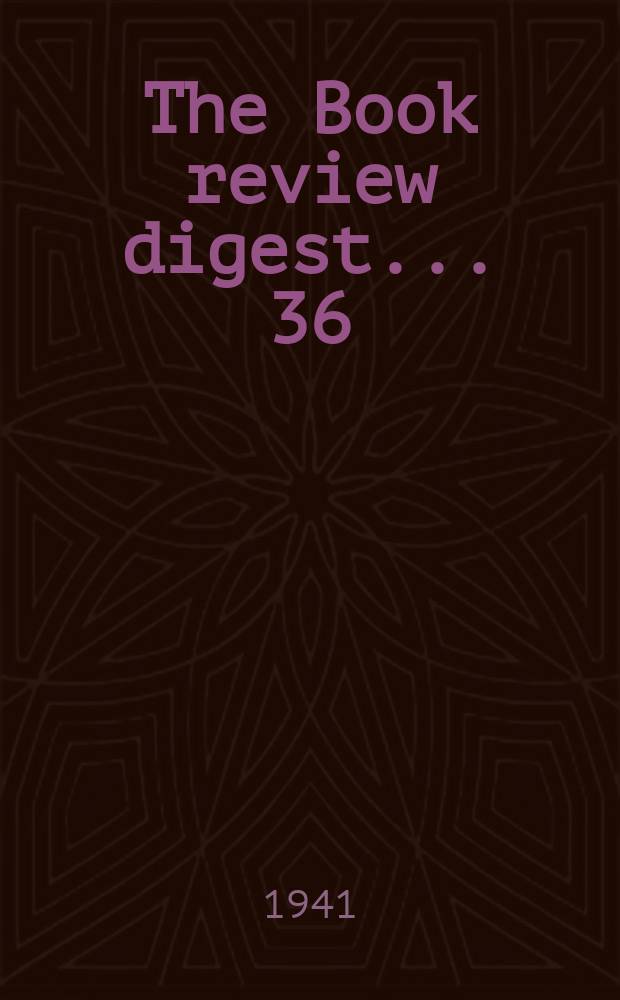 The Book review digest ... 36 : March 1940 to Febr. 1941