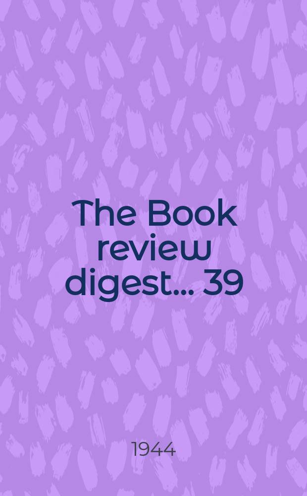 The Book review digest ... 39 : March 1943 to Febr. 1944