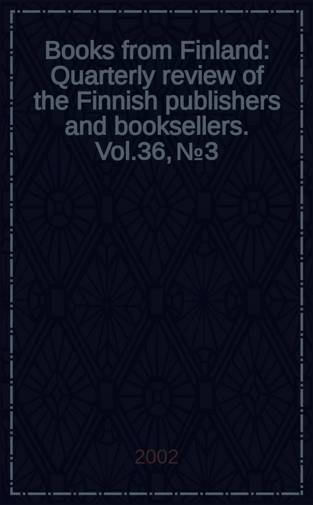 Books from Finland : Quarterly review of the Finnish publishers and booksellers. [Vol.36], №3