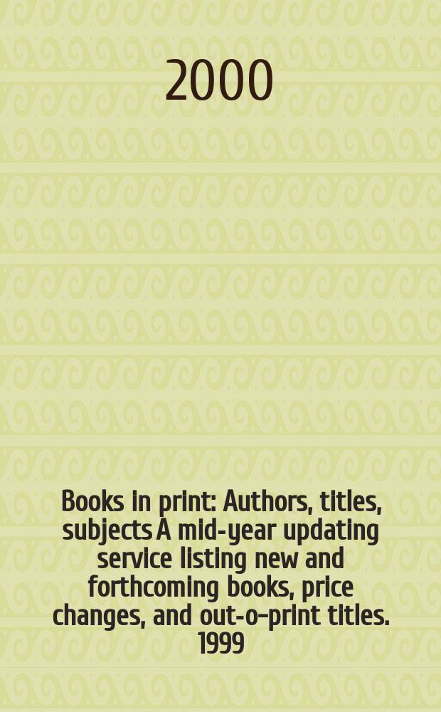 Books in print : Authors, titles, subjects A mid-year updating service listing new and forthcoming books, price changes, and out-of- print titles. 1999/2000, Vol.3