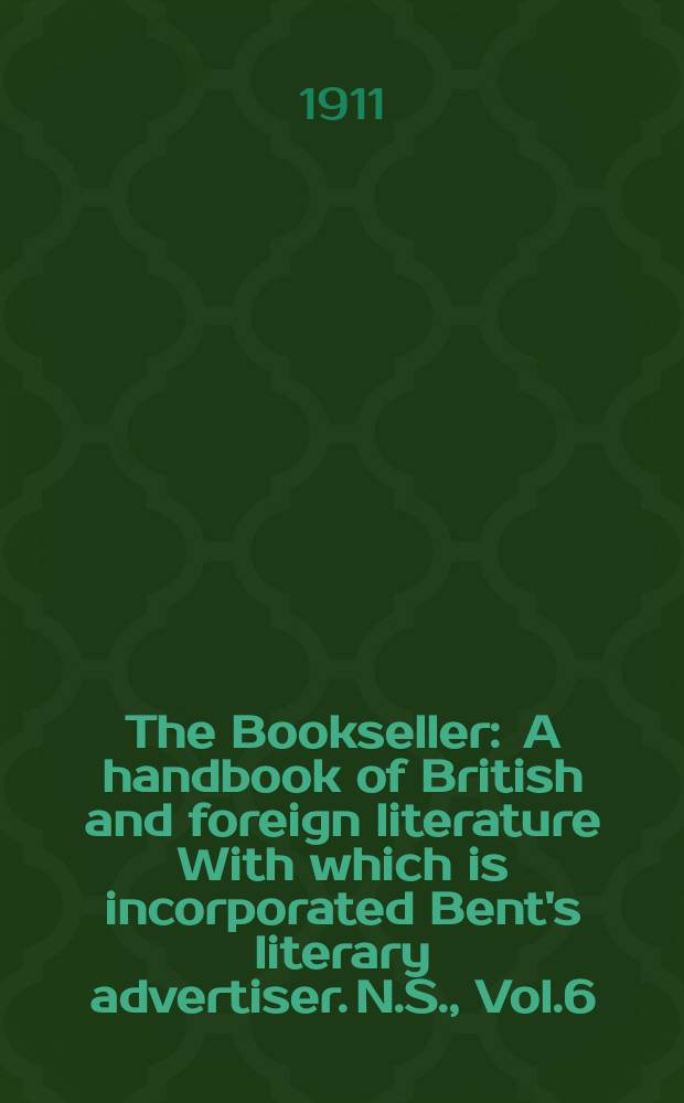 The Bookseller : A handbook of British and foreign literature With which is incorporated Bent's literary advertiser. N.S., Vol.6(56), №144(767)