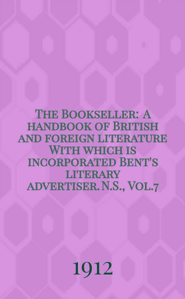 The Bookseller : A handbook of British and foreign literature With which is incorporated Bent's literary advertiser. N.S., Vol.7(57), №178(801)