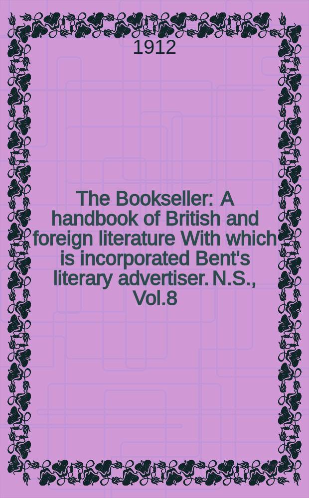 The Bookseller : A handbook of British and foreign literature With which is incorporated Bent's literary advertiser. N.S., Vol.8(58), №200