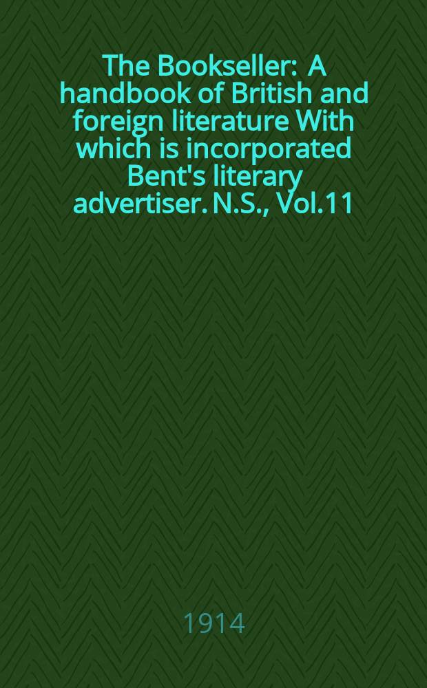 The Bookseller : A handbook of British and foreign literature With which is incorporated Bent's literary advertiser. N.S., Vol.11(61), №262(883)