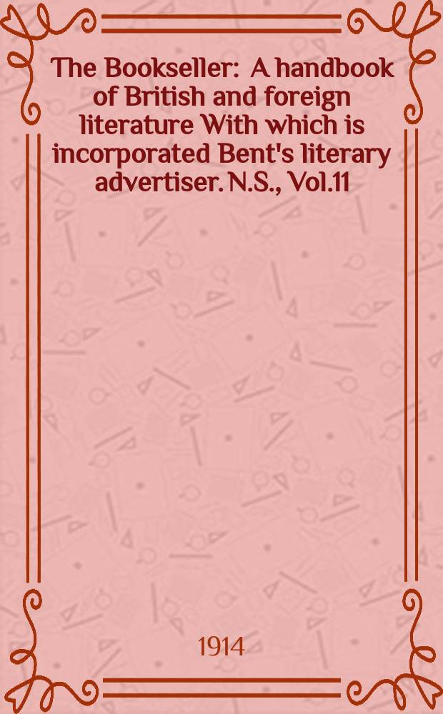 The Bookseller : A handbook of British and foreign literature With which is incorporated Bent's literary advertiser. N.S., Vol.11(61), №282(903)