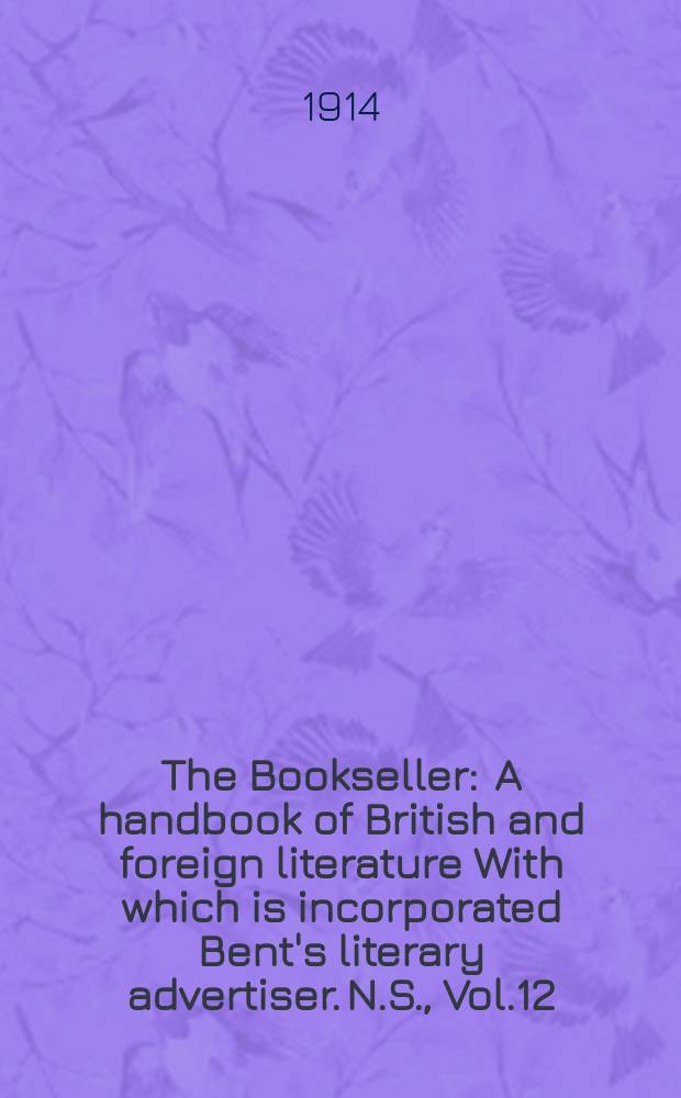 The Bookseller : A handbook of British and foreign literature With which is incorporated Bent's literary advertiser. N.S., Vol.12(62), №305(926)