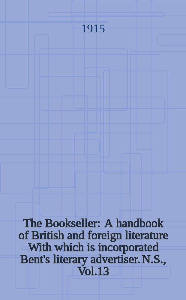 The Bookseller : A handbook of British and foreign literature With which is incorporated Bent's literary advertiser. N.S., Vol.13(63), №335(956)