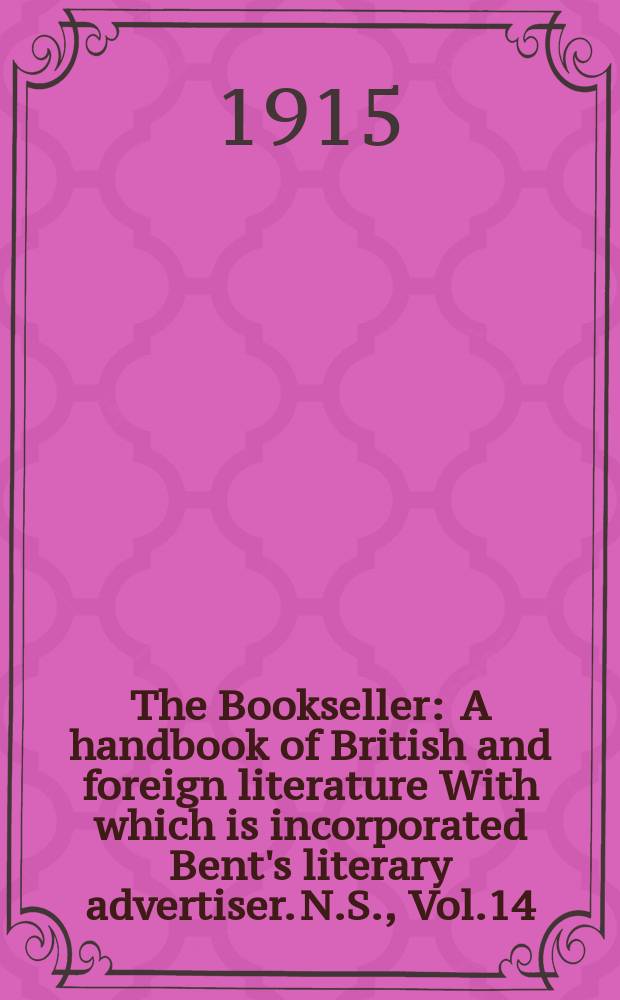 The Bookseller : A handbook of British and foreign literature With which is incorporated Bent's literary advertiser. N.S., Vol.14(64), №348(969)