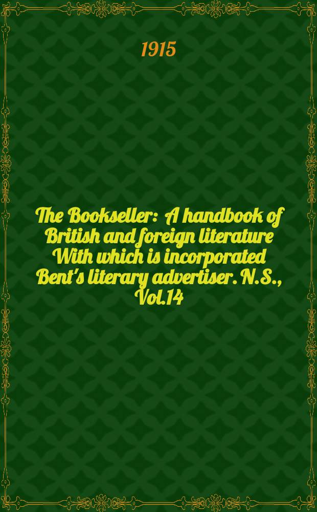 The Bookseller : A handbook of British and foreign literature With which is incorporated Bent's literary advertiser. N.S., Vol.14(64), №349(970)