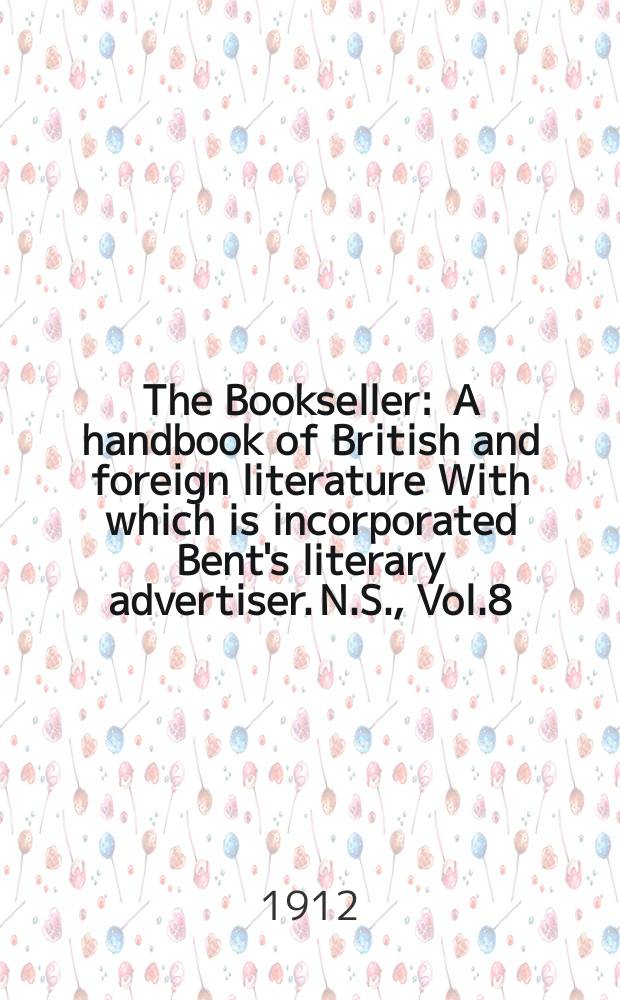 The Bookseller : A handbook of British and foreign literature With which is incorporated Bent's literary advertiser. N.S., Vol.8(58), №205