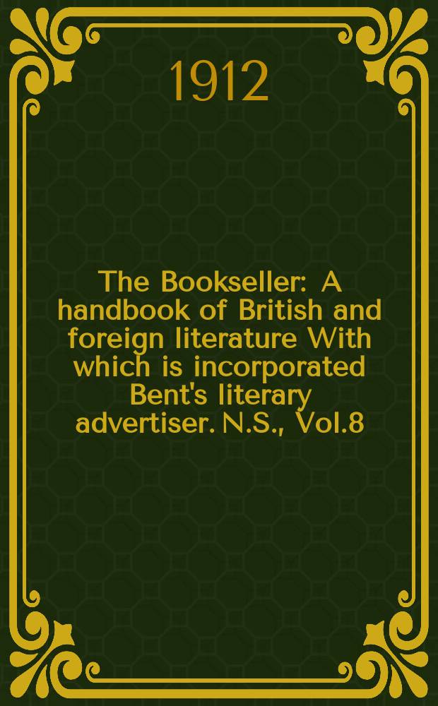 The Bookseller : A handbook of British and foreign literature With which is incorporated Bent's literary advertiser. N.S., Vol.8(58), №206