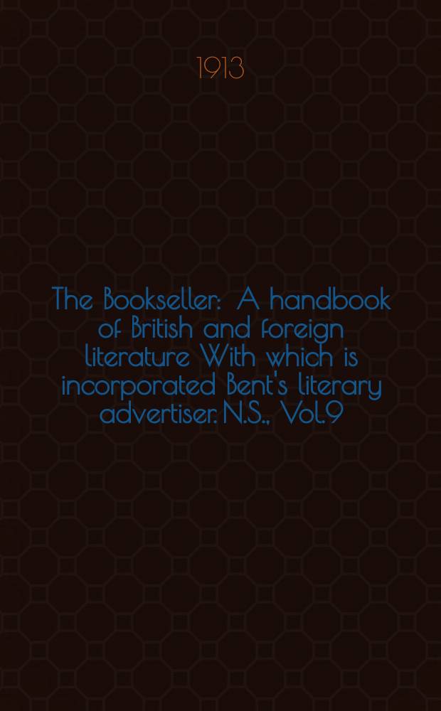 The Bookseller : A handbook of British and foreign literature With which is incorporated Bent's literary advertiser. N.S., Vol.9(59), №213