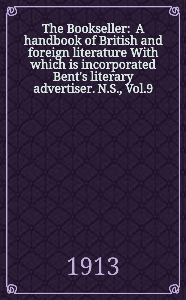 The Bookseller : A handbook of British and foreign literature With which is incorporated Bent's literary advertiser. N.S., Vol.9(59), №215