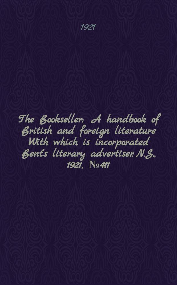 The Bookseller : A handbook of British and foreign literature With which is incorporated Bent's literary advertiser. N.S., 1921, №411(1032)
