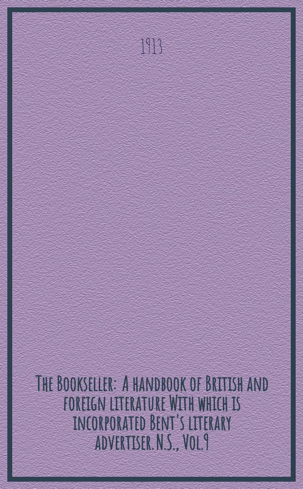The Bookseller : A handbook of British and foreign literature With which is incorporated Bent's literary advertiser. N.S., Vol.9(59), №226