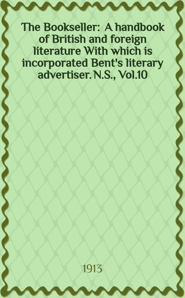 The Bookseller : A handbook of British and foreign literature With which is incorporated Bent's literary advertiser. N.S., Vol.10(60), №238