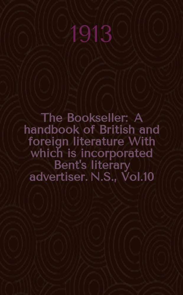 The Bookseller : A handbook of British and foreign literature With which is incorporated Bent's literary advertiser. N.S., Vol.10(60), №259