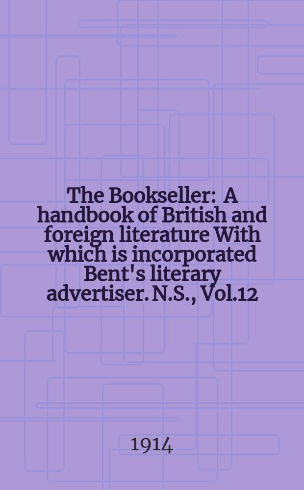 The Bookseller : A handbook of British and foreign literature With which is incorporated Bent's literary advertiser. N.S., Vol.12(62), Указатель