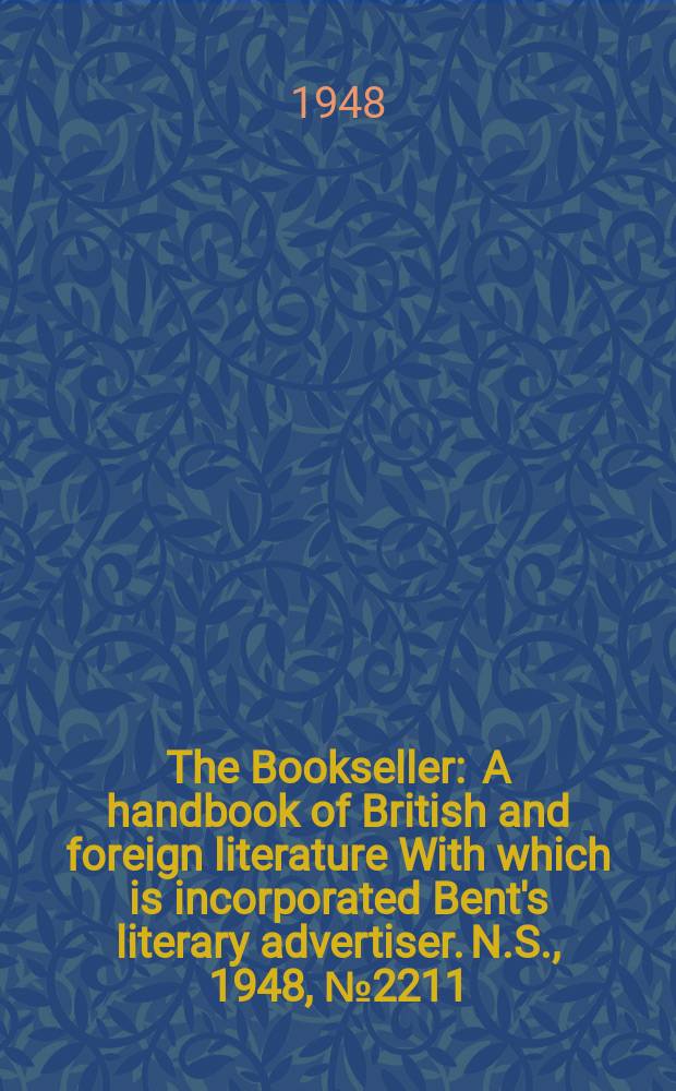 The Bookseller : A handbook of British and foreign literature With which is incorporated Bent's literary advertiser. N.S., 1948, №2211