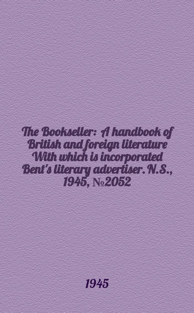 The Bookseller : A handbook of British and foreign literature With which is incorporated Bent's literary advertiser. N.S., 1945, №2052