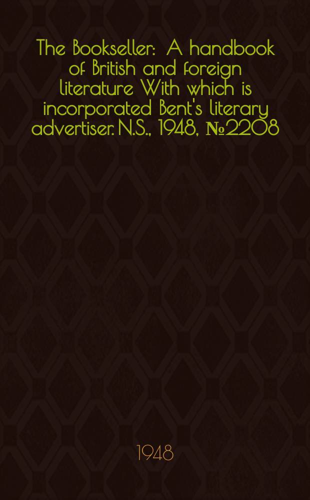 The Bookseller : A handbook of British and foreign literature With which is incorporated Bent's literary advertiser. N.S., 1948, №2208