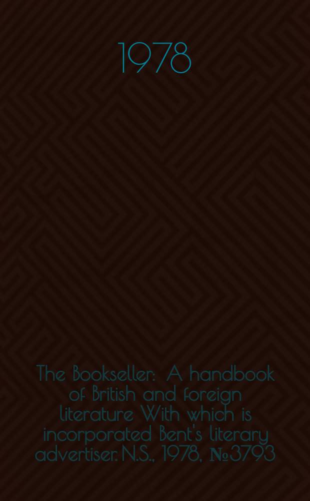 The Bookseller : A handbook of British and foreign literature With which is incorporated Bent's literary advertiser. N.S., 1978, №3793