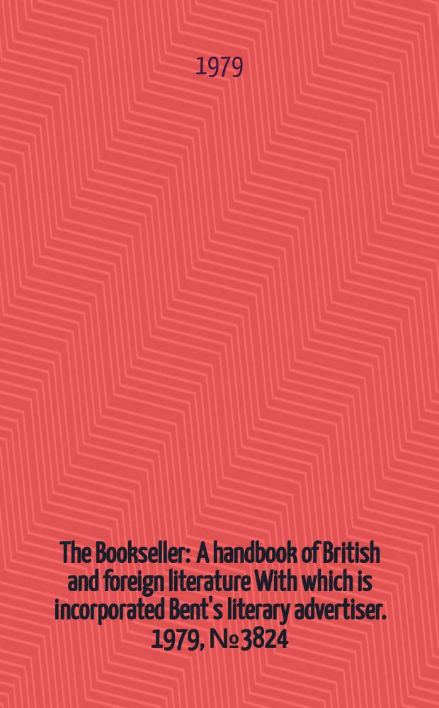 The Bookseller : A handbook of British and foreign literature With which is incorporated Bent's literary advertiser. 1979, №3824