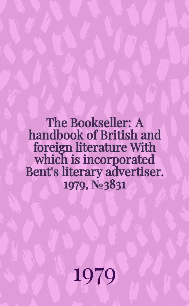 The Bookseller : A handbook of British and foreign literature With which is incorporated Bent's literary advertiser. 1979, №3831
