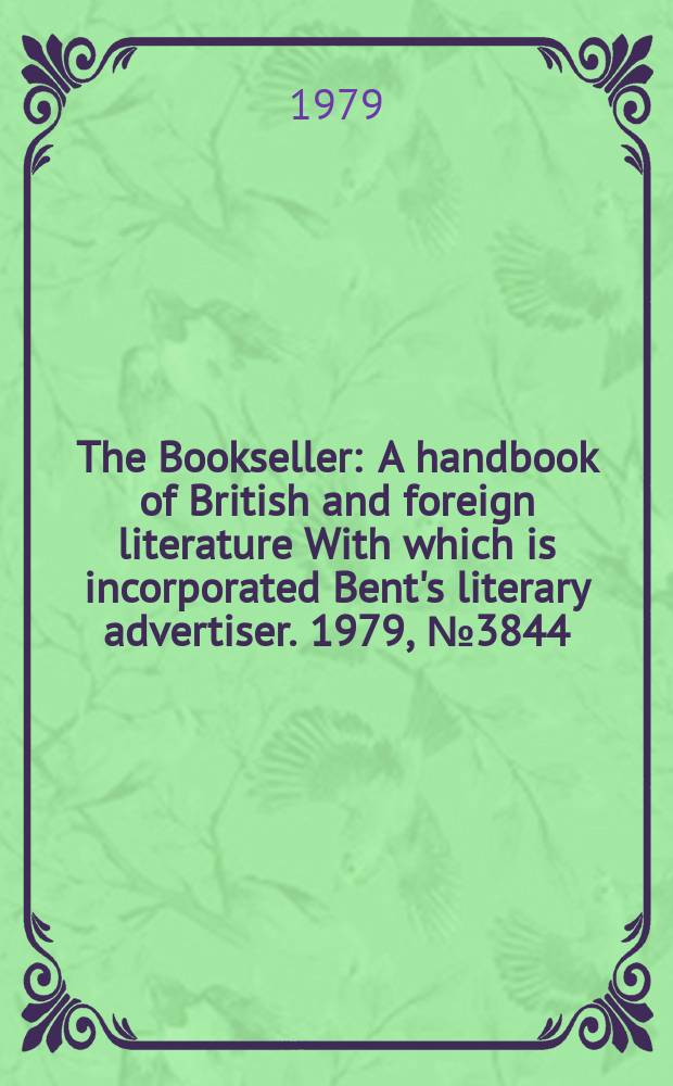 The Bookseller : A handbook of British and foreign literature With which is incorporated Bent's literary advertiser. 1979, №3844