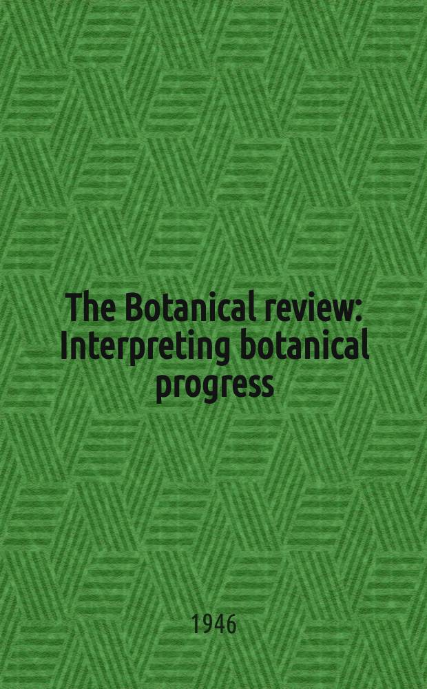 The Botanical review : Interpreting botanical progress