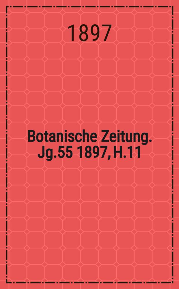 Botanische Zeitung. Jg.55 1897, H.11 : (Studien über das mehrjährige Wachsen der Kiefernadeln)