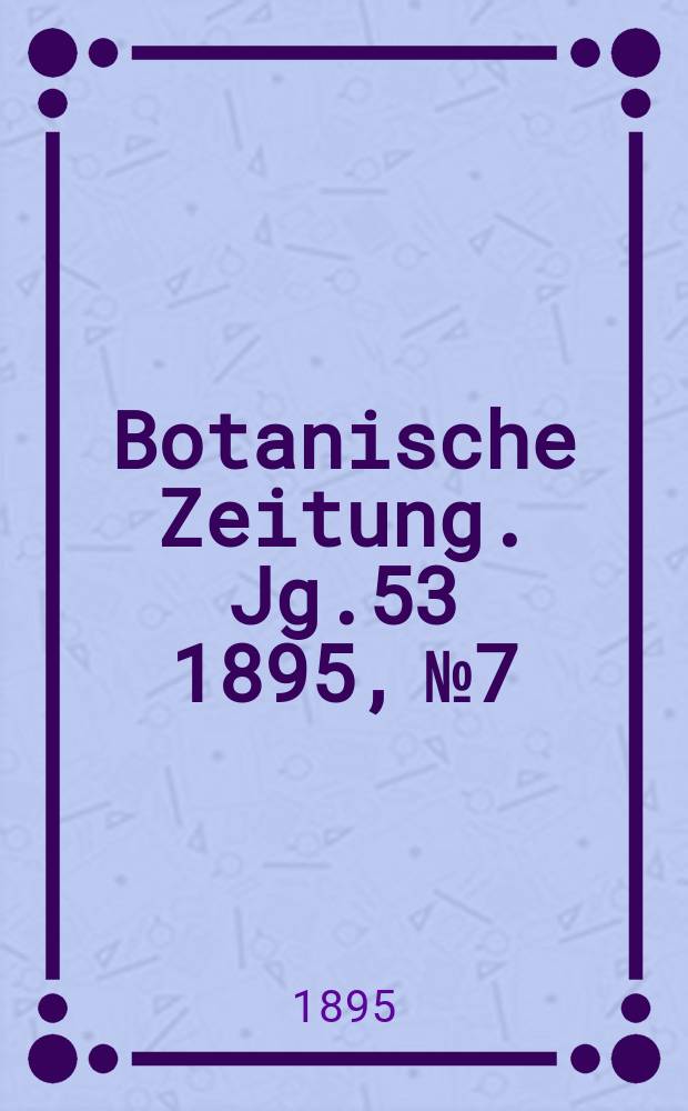 Botanische Zeitung. Jg.53 1895, №7
