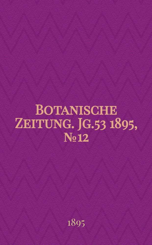 Botanische Zeitung. Jg.53 1895, №12