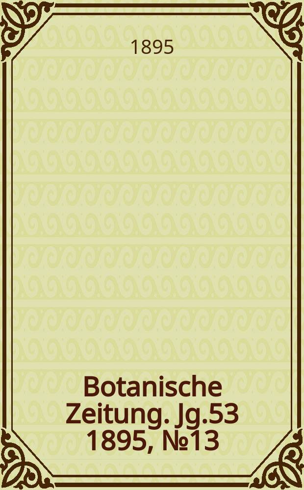 Botanische Zeitung. Jg.53 1895, №13