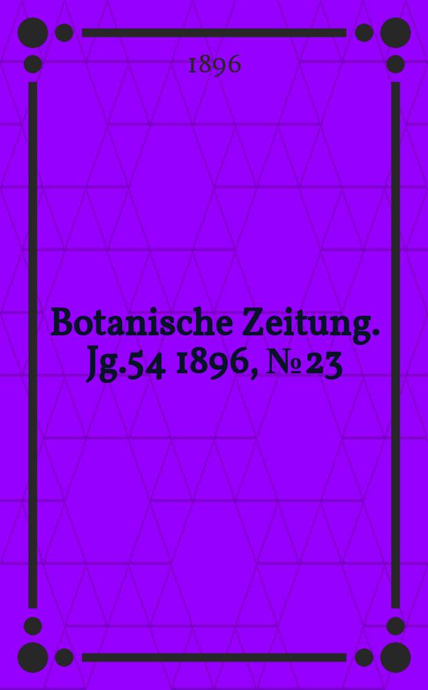 Botanische Zeitung. Jg.54 1896, №23