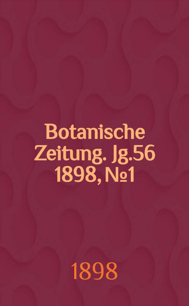 Botanische Zeitung. Jg.56 1898, №1